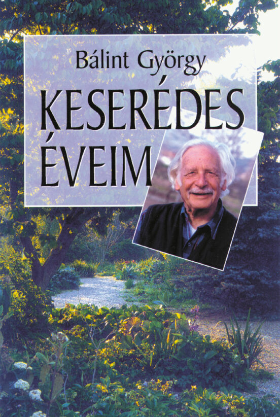 BÁLINT GYÖRGY: KESERÉDES ÉVEIM (Második, változatlan kiadás)