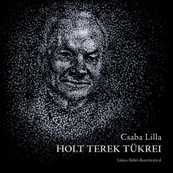 CSABA LILLA: HOLT TEREK TÜKREI