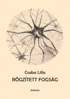 CSABA LILLA: RÖGZÍTETT FOGSÁG (CSAK A LIBRI, LÍRA-MÓRA, TÓTÁGAS KÖNYVESBOLTOKBAN KAPHATÓ, ILLETVE ONLINE RENDELHETŐ!)