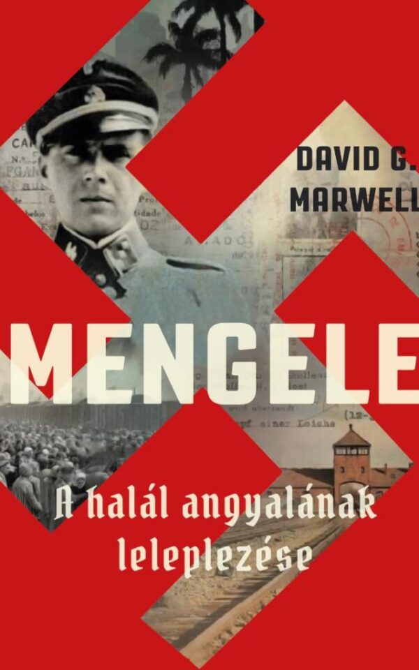 DAVID G. MARWELL: MENGELE – A HALÁL ANGYALÁNAK LELEPLEZÉSE