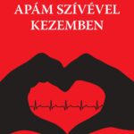 DÉSI PÉTER: APÁM SZÍVÉVEL KEZEMBEN