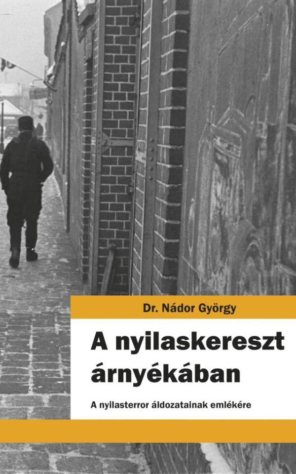 DR. NÁDOR GYÖRGY: A NYILASKERESZT ÁRNYÉKÁBAN