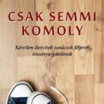 DR. SZÁNTÓ ANDREA: CSAK SEMMI KOMOLY! (Csak könyvesboltokban kapható)