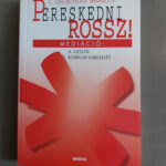 DR. EÖRSI MÁTYÁS, DR. ÁBRAHÁM ZITA: PERESKEDNI ROSSZ! (Második, vál-tozatlan kiadás)