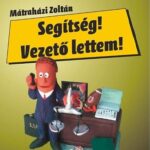 MÁTRAHÁZI ZOLTÁN: SEGÍTSÉG! VEZETŐ LETTEM!