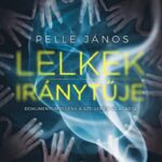 PELLE JÁNOS: LELKEK IRÁNYTŰJE
