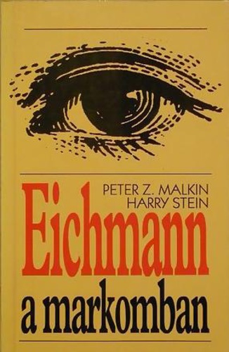 PETER Z. MALKIN – HARRY STEIN: EICHMANN A MARKOMBAN