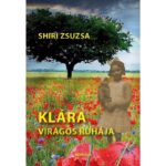 SHIRI ZSUZSA: KLÁRA VIRÁGOS RUHÁJA