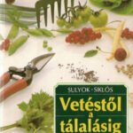SULYOK KATALIN, SIKLÓS LÁSZLÓ: VETÉSTŐL A TÁLALÁSIG