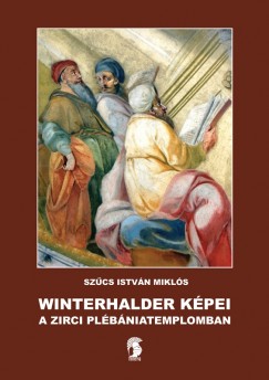 SZŰCS ISTVÁN MIKLÓS: WINTERHALDER KÉPEI A ZIRCI PLÉBÁNIATEMP-LOMBAN