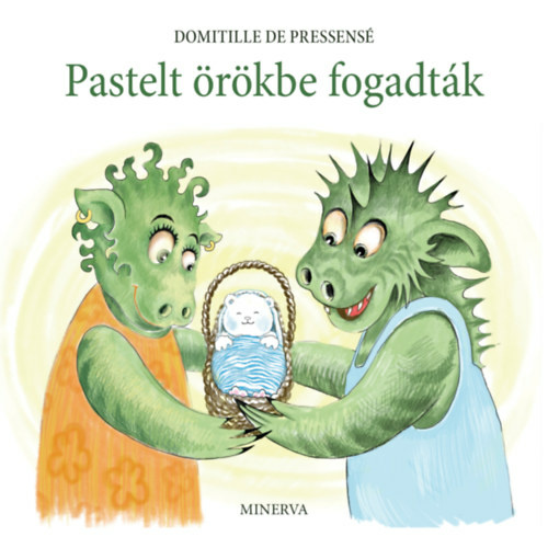 DOMITILLE DE PRESSENSÉ (Fordította: Vadász Linda): PASTELT ÖRÖKBE FO-GADTÁK