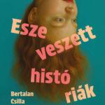 Bertalan Csilla: Eszeveszett históriák