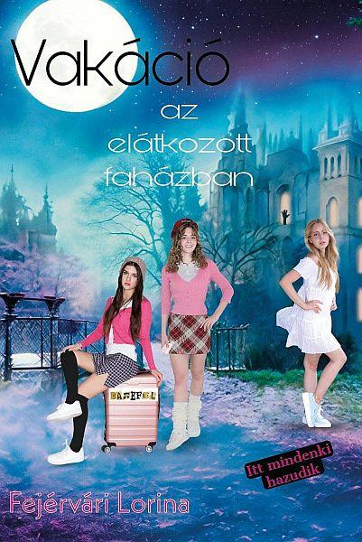 Fejérvári Lorina - Vakáció az elátkozott faházban című könyvének borítója