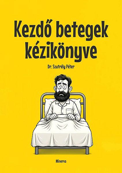 Dr. Szutrély Péter - Kezdő betegek kézikönyve című könyvének borítója