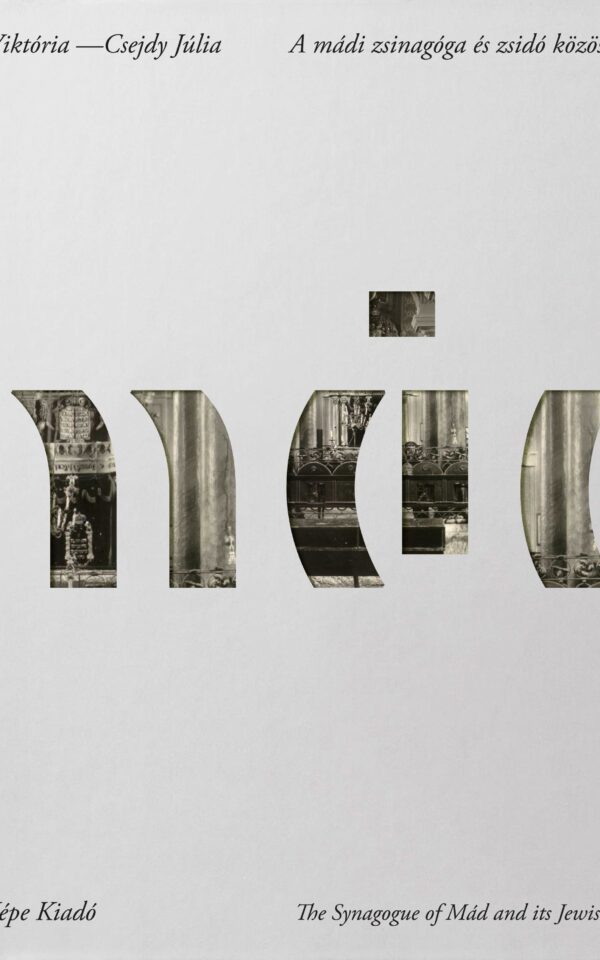 Bányai Viktória – Csejdy Júlia: A mádi zsinagóga és zsidó közösség története