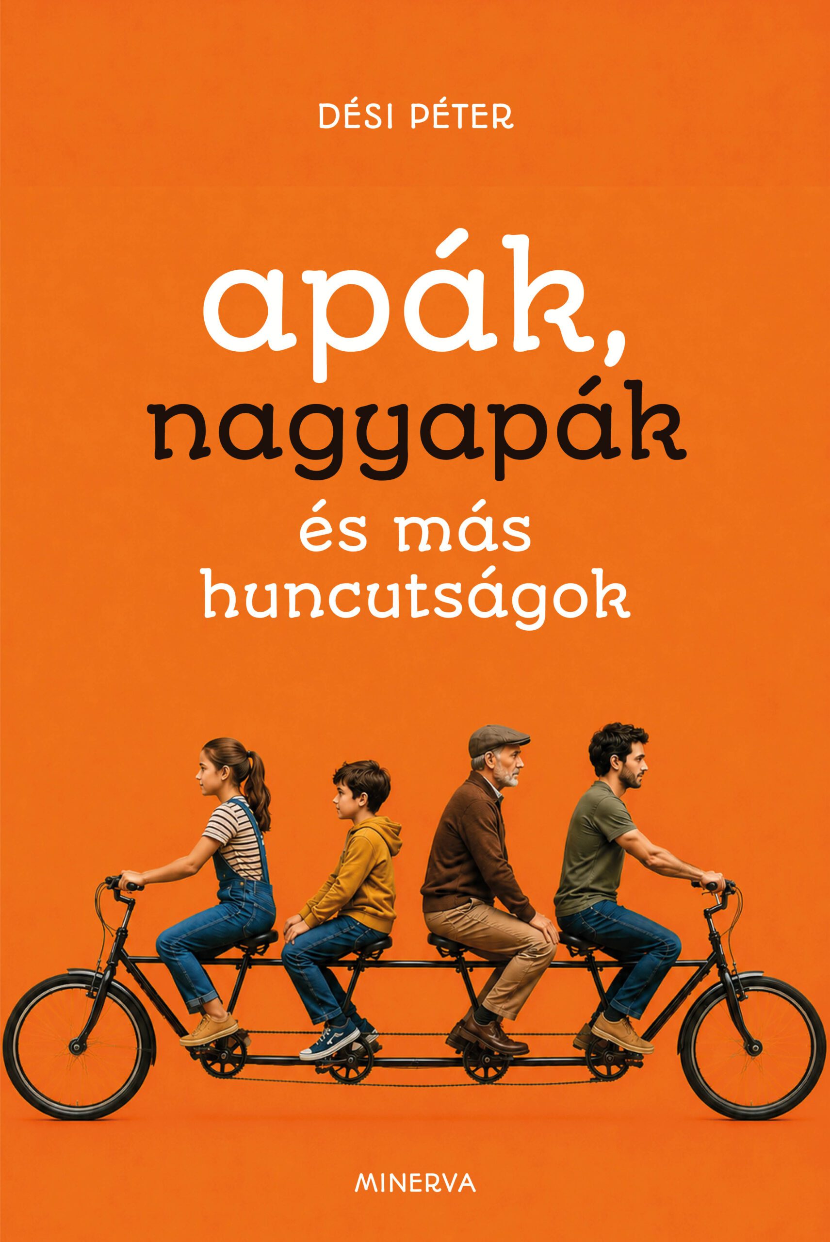 Dési Péter: Apák, nagyapák és más huncutságok